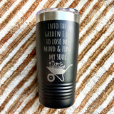 Into the Garden I Go - 20oz Double Wall Insulated Tumbler