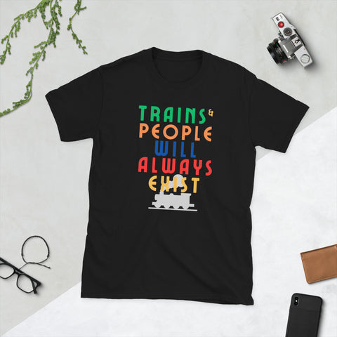 Trains and People Will Always Exist T Shirt