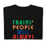 Trains and People Will Always Exist T-Shirt